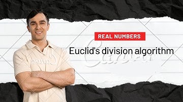 Euclid’s division lemma and algorithm ( real numbers ) class 10