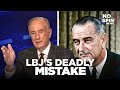 LBJ&#39;s Deadly Mistake