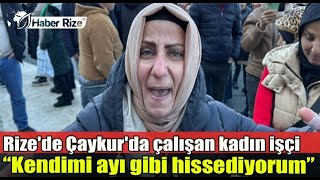 Rizeli Emekçi Kadın Kendimi Ayı Gibi Hissediyorum