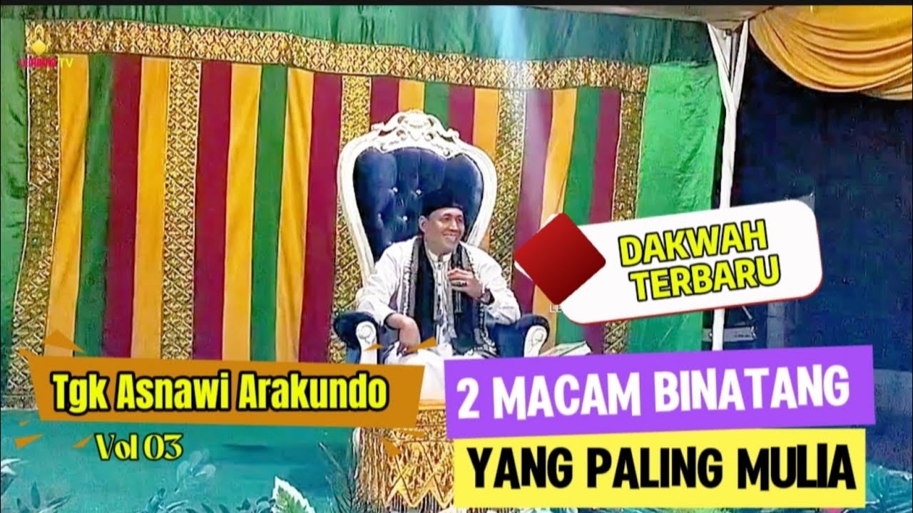 Dakwah Tgk Asnawi Arakundo Terbaru | 2 Macam Binatang Yang Mulia ( Vol 03 )