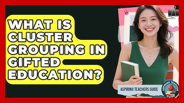 What Is Cluster Grouping In Gifted Education? - Aspiring Teacher Guide