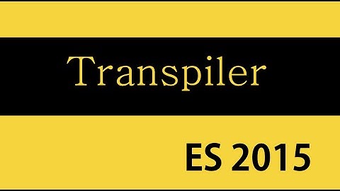 ES6 and Typescript Tutorial - 2 - Transpiler
