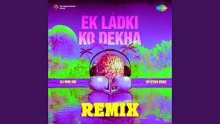 Ek Ladki Ko Dekha Remix