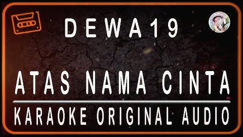 DEWA 19 - ATAS NAMA CINTA - KARAOKE ORIGINAL AUDIO
