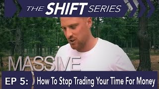 How To STOP Trading Your Time For Money | The Shift Series | Season 1 Ep 5