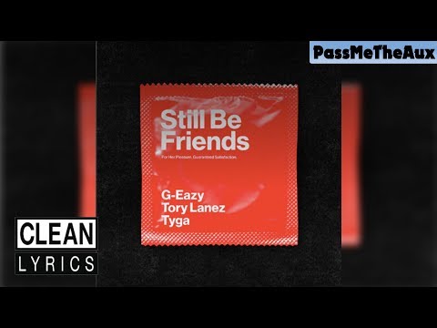 [CLEAN] G-Eazy - Still Be Friends [ft. Tyga & Tory Lanez]