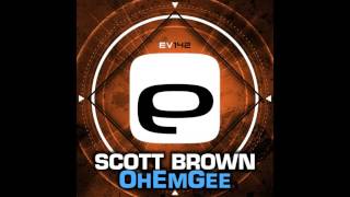 Scott Brown - OhEmGee (Original Mix) [Evolution Records]