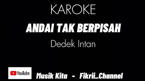 ANDAI TAK BERPISAH - DEDEK INTAN [Karoke] | MKita #MusikKita #karoke @Fikrii_Channel
