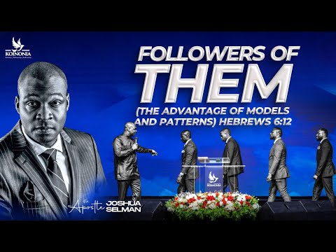 FOLLOWERS OF THEM (THE ADVANTAGE OF MODELS & PATTERNS) - WORD SESSION WITH APOSTLE JOSHUA SELMAN