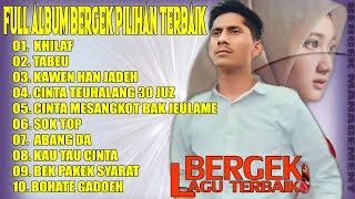 KHILAF SUDAH SEPANTASNYA BERGEK_  KUMPULAN FULL ALBUM BERGEK PALING POPULER TERBARU 2023