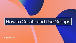 How to create groups in OpusFlow  | OpusFlow