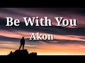 Akon - Be With You (Lyrics)