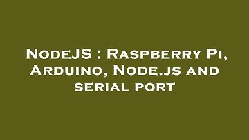 NodeJS : Raspberry Pi, Arduino, Node.js and serial port