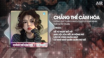 Chẳng Thể Cảm Hóa ( LD Remix ) - Lương Quý Tuấn x An Clock ♫ Kể Từ Ngày Đổ Vỡ Anh Vội Xóa Hết Đi