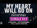 My Heart Will Go On - Celine Dion (Full Band Karaoke) Female Key - Instrumental