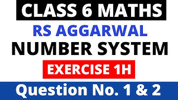 Number System। Exercise 1H Question 1 and 2। Class 6 Maths। Rs Aggarwal