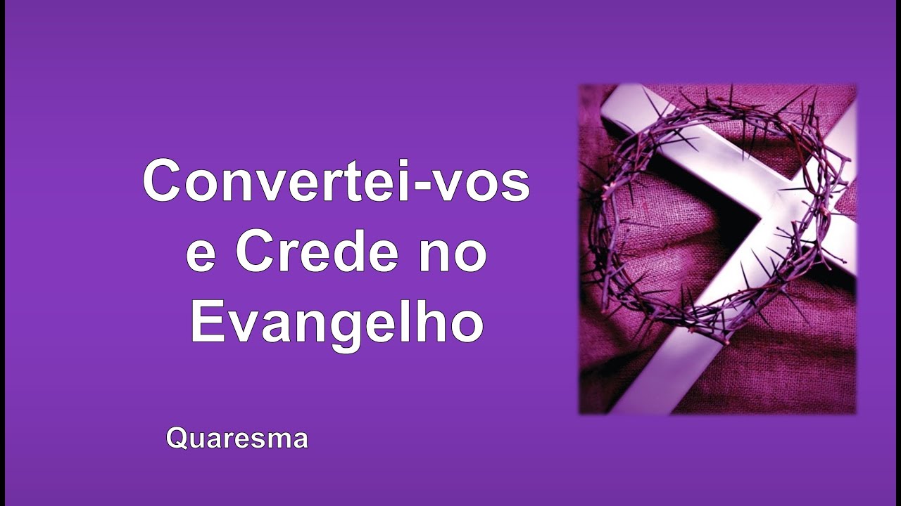 Resultado de imagem para convertei-vos e crede no evangelho