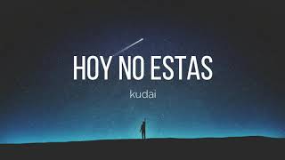 Kudai - Hoy No Estas[Letra]