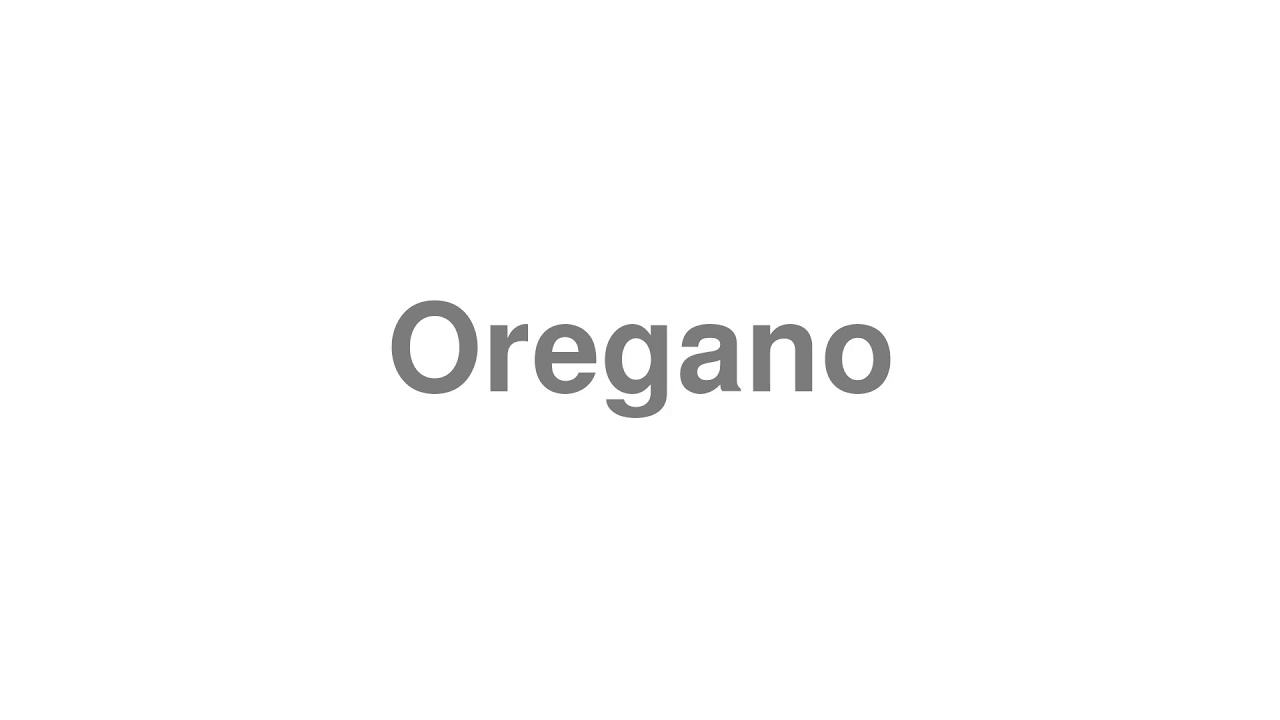 How to Pronounce "Oregano"