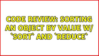 Famous Code Review: Sorting an object by value w/ `sort` and `reduce` Net Worth
