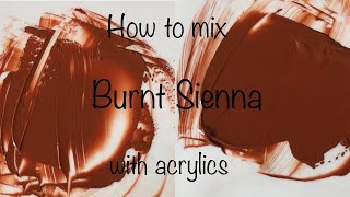 How To Make Burnt Sienna | Two Methods | Acrylics | ASMR | Color Mixing #22