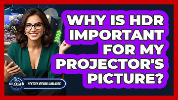 Why Is HDR Important For My Projector