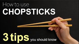 How to use chopsticks - 3 tips you should know