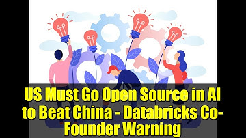 US Must Go Open Source in AI to Beat China - Databricks Co-Founder Warning
