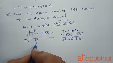 Find the square root of : 245 correct to two places of decimal. | 8 | SQUARES AND SQUARE ROOTS |...