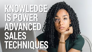 Knowledge Is Power | Advanced Sales Techniques Part 1.