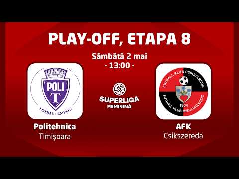 SuperLiga Feminină, Play-off, Etapa 8: Politehnica Timișoara - AFK Csikszereda — football video