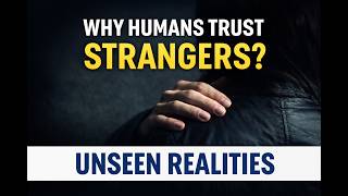 Why Humans Trust Strangers More Than Their Own People..