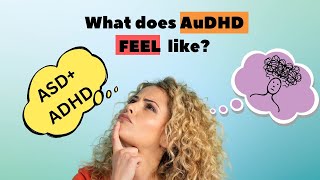 What Does AUDHD Feel Like? Living with ADHD and Autism
