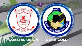 ULIVE: COASTAL UNION FC (1) VS (0) GEITA GOLD FC