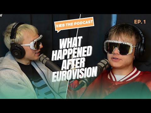 VÆB THE PODCAST - EPISODE 1 - WHAT HAPPENED AFTER EUROVISION ?