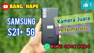 (sold) Performa Joss - Review Samsung Galaxy S21 Plus 5G 256gb di Bang Hape COD Tokopedia Shopee