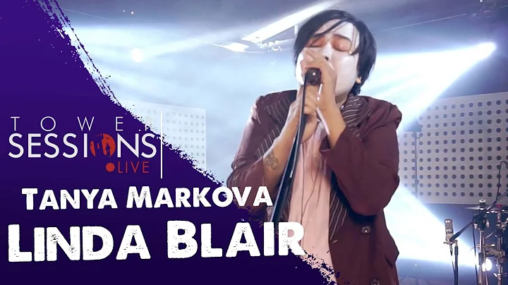 Tower Sessions Live - Tanya Markova - Linda Blair
