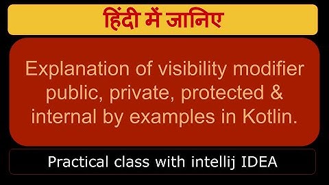 Explanation of visibility modifier(public, private, protected & internal) by examples in Kotlin.