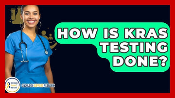 How Is KRAS Testing Done? - Oncology Support Network