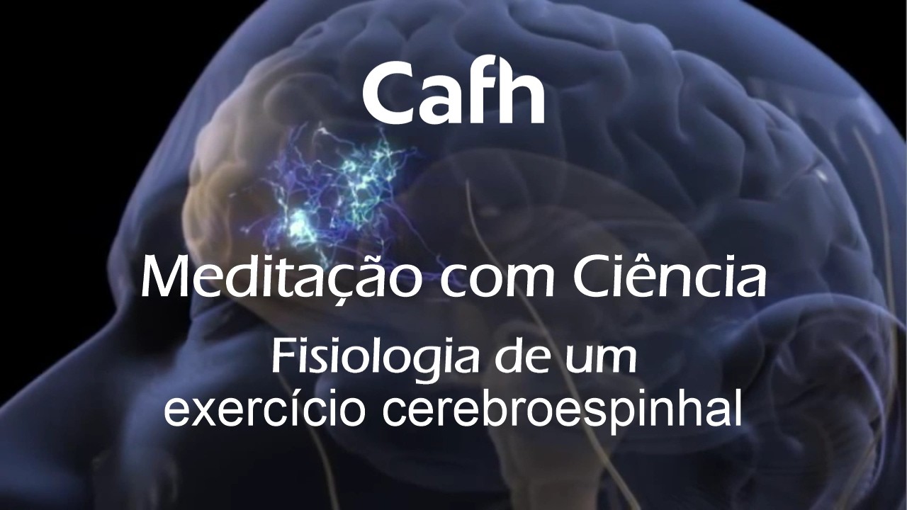 Cafh | Meditação com Ciência: fisiologia de um exercício cerebroespinhal