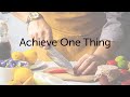 Achieve one thing