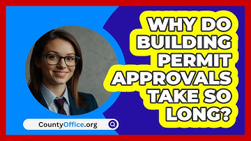 Why Do Building Permit Approvals Take So Long? - CountyOffice.org
