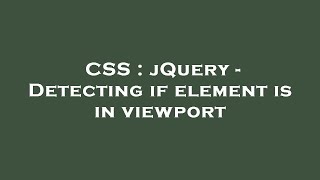 Celebrity CSS : jQuery - Detecting if element is in viewport Net Worth