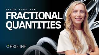 Fractional Quantities in ProLine | Office Hours #101