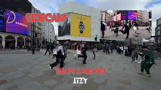 [K-POP IN PUBLIC | SIDECAM] ITZY - THAT’S A NO NO | DANCE COVER BY O.D.C | LONDON 