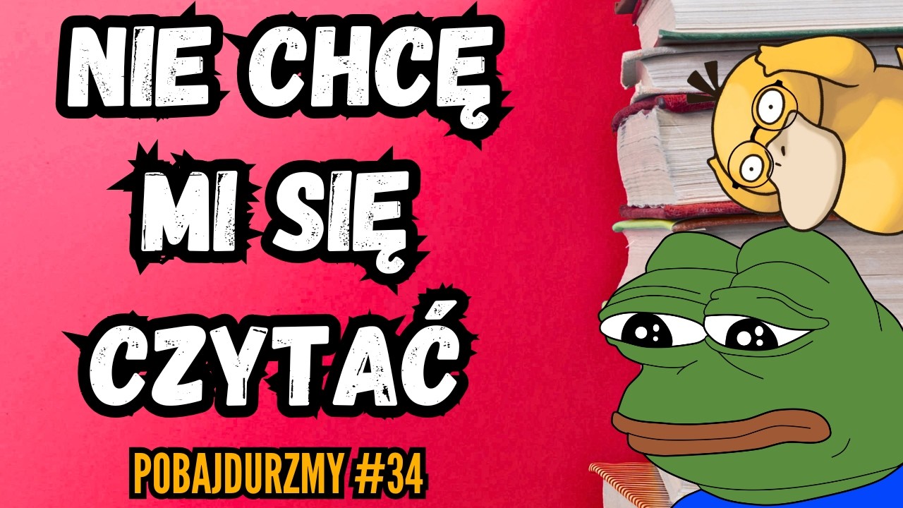 NIE CHCE MI SIĘ CZYTAĆ I CO Z TYM ZROBIĆ? (o kacu czytelniczym) | POBAJDURZMY #34