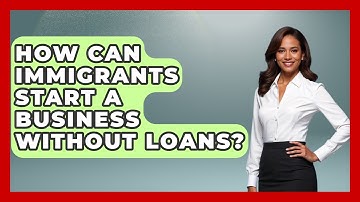 How Can Immigrants Start A Business Without Loans? | Immigrant Job Answers News