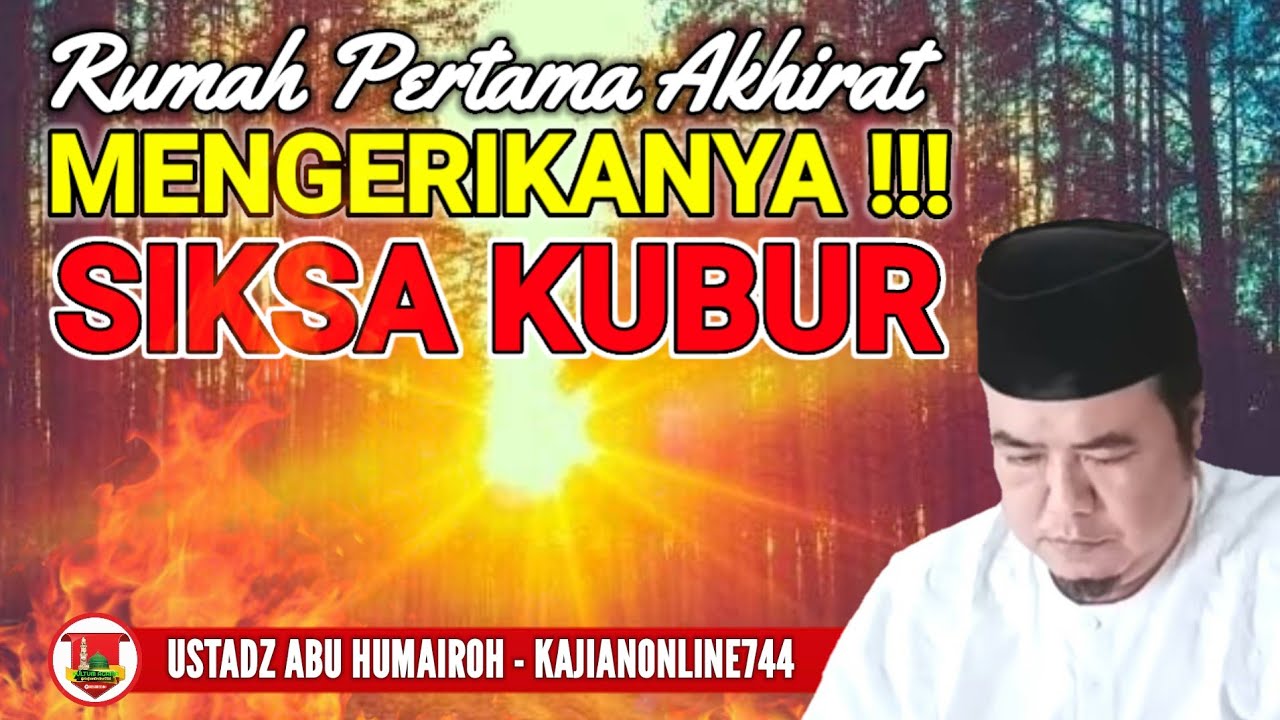 MENGERIKAN !!! KEDAHSYATAN SIKSA KUBUR/AZAB KUBUR/USTADZ ABU HUMAIROH @KajianOnline744