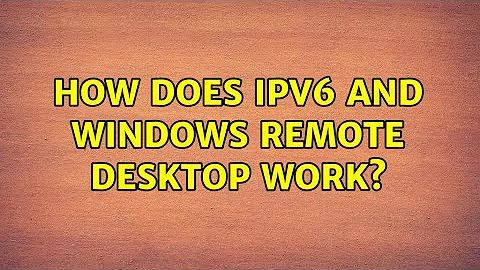 How does IPv6 and Windows Remote Desktop work?
