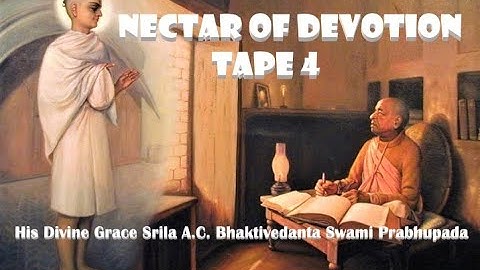Nectar of Devotion, Tape 4 by HDG A.C. Bhaktivedanta Swami Prabhupada, Vrndavana, Oct 26, 1972.